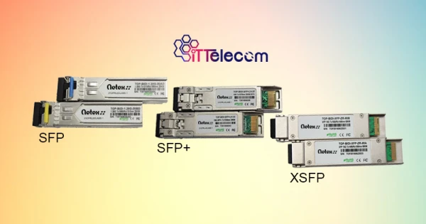 تفاوت ماژول های فیبر نوری SFP ،SFP+ و XSFP